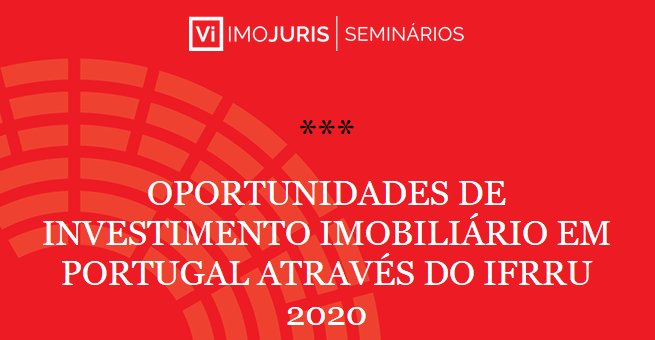 Seminário IMOjuris vai debater as oportunidades de investimento através do IFRRU 2020