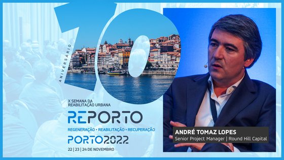 ANDRÉ TOMAZ LOPES | ROUND HILL CAPITAL | SEMANA DA REABILITAÇÃO URBANA | PORTO 2022