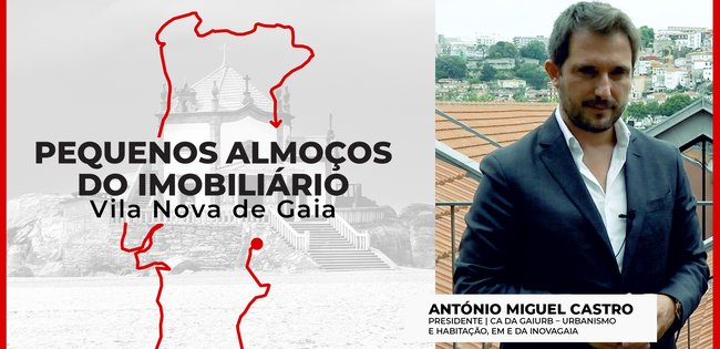 António Miguel Castro | GAIURB - CM VILA NOVA DE GAIA | PEQUENOS ALMOÇOS IMOBILIÁRIO | 2021