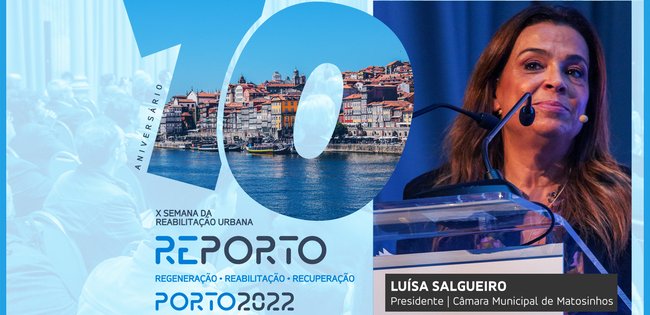 LUÍSA SALGUEIRO | CM DE MATOSINHOS | SEMANA DA REABILITAÇÃO URBANA | PORTO 2022