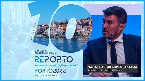MATIAS GASTÓN GOMES FANTASIA | CONTACTO ATLÂNTICO | SEMANA DA REABILITAÇÃO URBANA | PORTO 2022