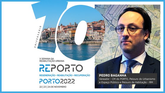 PEDRO BAGANHA | CM DO PORTO | SEMANA DA REABILITAÇÃO URBANA | PORTO | 2022