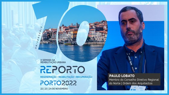 PAULO LOBATO | ORDEM DOS ARQUITECTOS | SEMANA DA REABILITAÇÃO URBANA | PORTO 2022