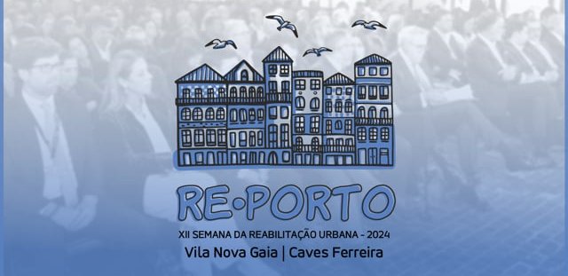 XII SEMANA DA REABILITAÇÃO URBANA DO PORTO | REPORTO 2024