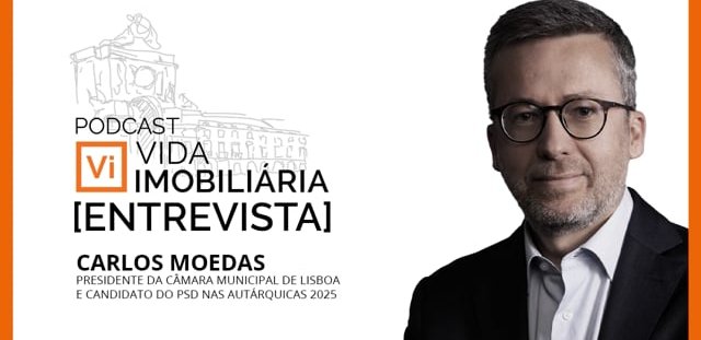 CARLOS MOEDAS | PSD - PRESIDENTE DA CÂMARA MUNICIPAL DE LISBOA | VIDA IMOBILIÁRIA - ENTREVISTA
